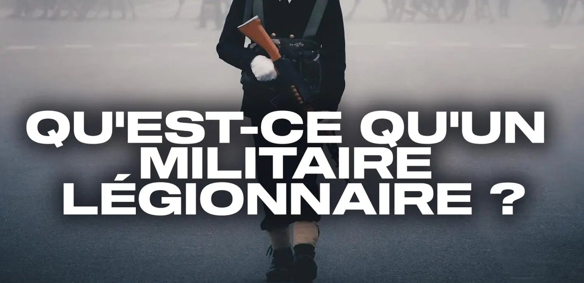 qu-est-ce-qu-un-militaire-légionnaire