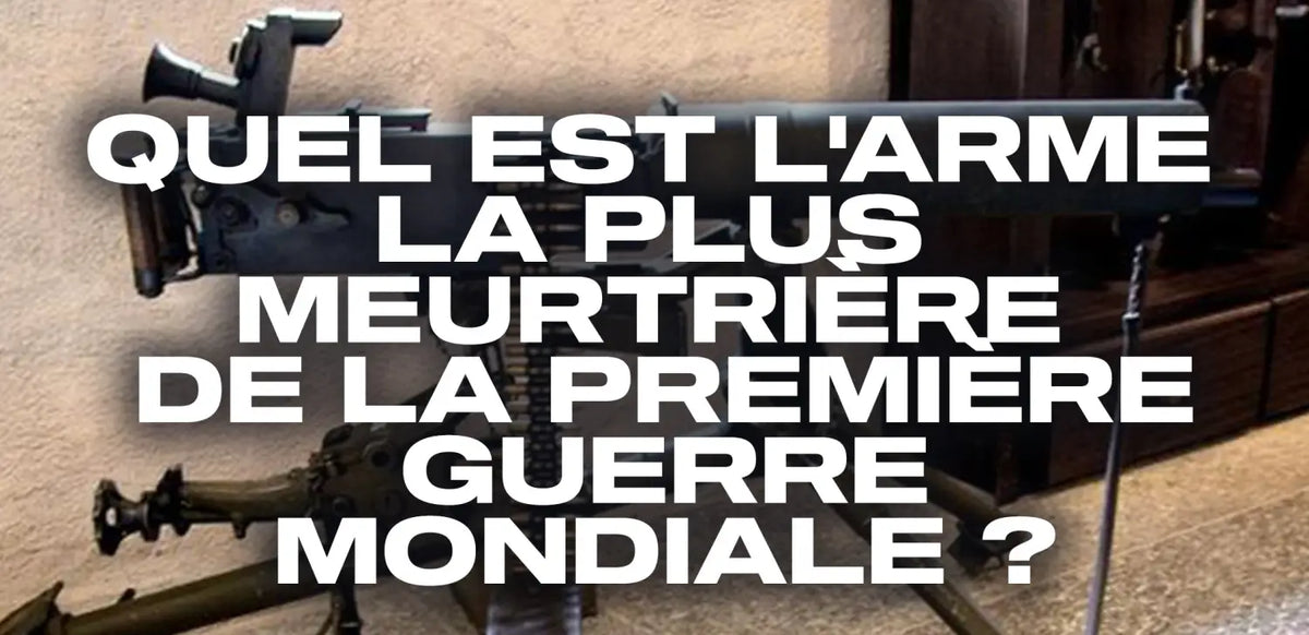 quel-est-l-arme-la-plus-meurtrière-de-la-Première-Guerre-mondiale