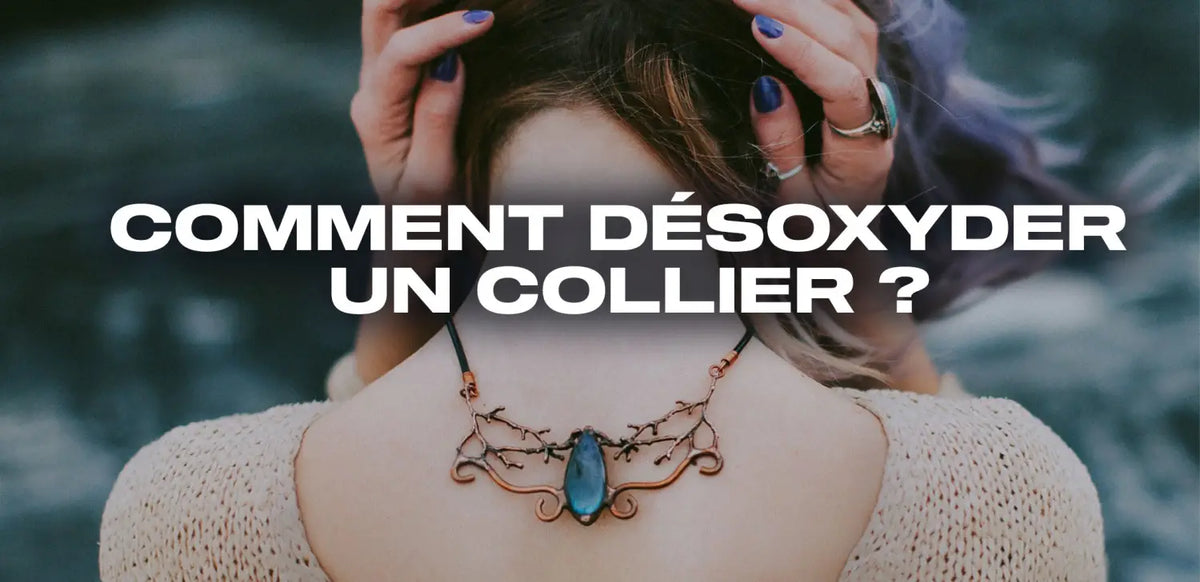Comment désoxyder un collier ?