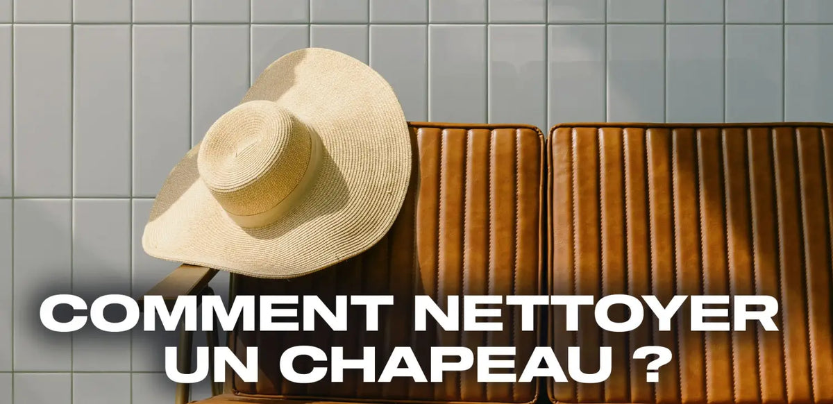Comment nettoyer un chapeau ?