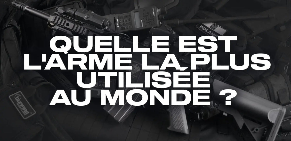 quelle-est-l-arme-la-plus-utilisée-au-monde