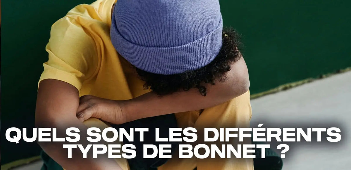 Quels sont les différents types de bonnets ?